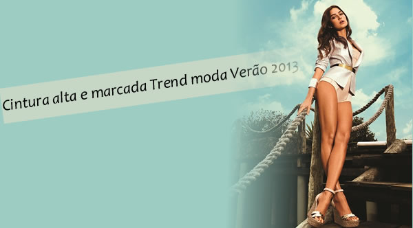 Cintura alta e marcada, tendências para o verão 2013