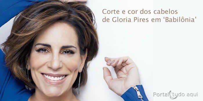 Cabelo de Gloria Pires, a Beatriz da novela Babilônia – Corte e cor